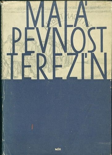Mala pevnost Terezin  Dokument ceskkoslovenskeho boje za svobodu a nacistickeho zlocinu proti lidskosti | antikvariat - detail knihy