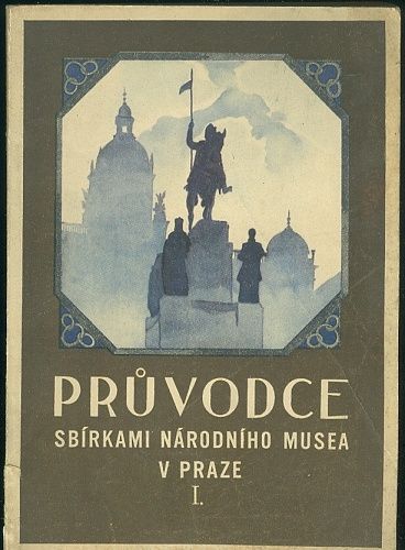 Pruvodce sbirkami Narodniho musea v Praze I | antikvariat - detail knihy