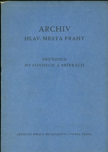 Archiv hlavniho mesta Prahy  Pruvodce po fondech a sbirkach | antikvariat - detail knihy