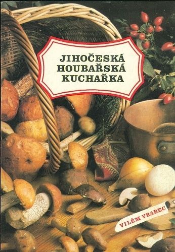 Jihoceska houbarska kucharka - Vrabec Vilem | antikvariat - detail knihy