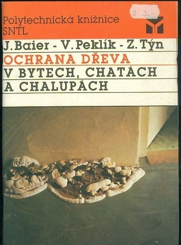 Ochrana dreva v bytech chatach a chalupach - Baier  Peklik  Tyn | antikvariat - detail knihy