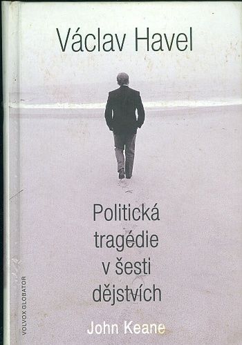 Vaclav Havel  Politicka tragedie v sesti dejstvich - Keane John | antikvariat - detail knihy