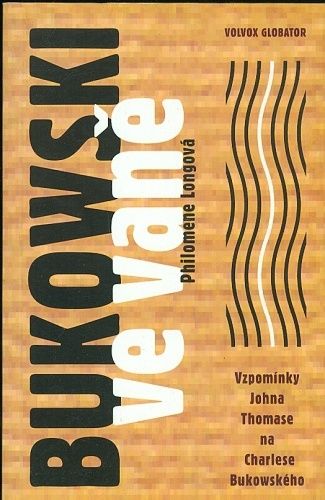 Bukowski ve vane  Vzpominky Johna Thomase na Charlese Bukowskeho - Longova Philomene | antikvariat - detail knihy