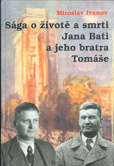 Saga o zivote a smrti Jana Bati a jeho bratra Tomase - Ivanov Miroslav | antikvariat - detail knihy