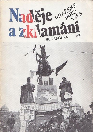Nadeje a zklamani  Prazske jaro 1968 - Vancura Jiri | antikvariat - detail knihy