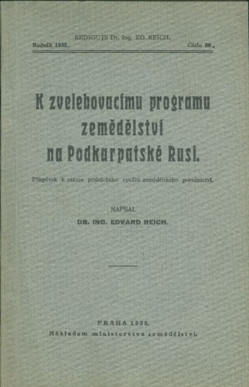 K zvelebovacimu programu zemedelstvi na Podkarpatske Rusi - Reich Edvard | antikvariat - detail knihy