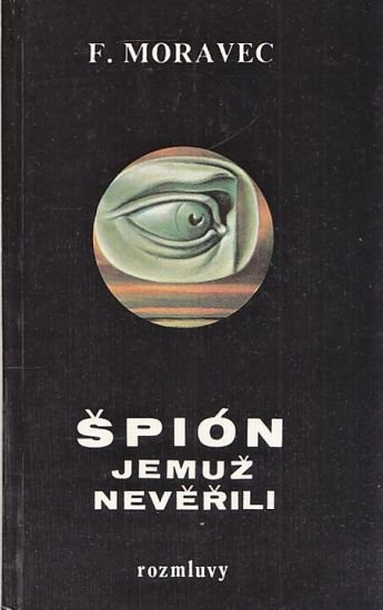 Spion jemuz neverili - Moravec Frantisek | antikvariat - detail knihy