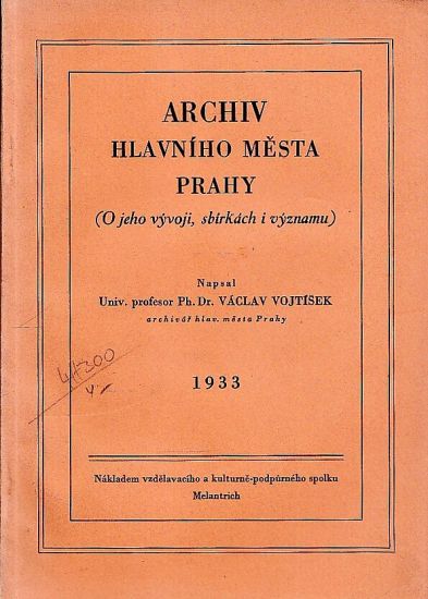 Archiv hlavniho mesta Prahy O jeho vyvoji sbirkach i vyznamu - Vojtisek Vaclav | antikvariat - detail knihy