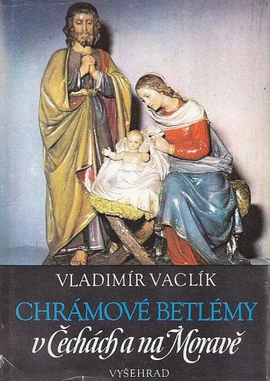 Chramove betlemy v Cechach a na Morave - Vaclik Vladimir | antikvariat - detail knihy