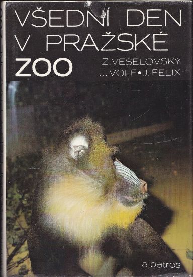 Vsedni den v prazske ZOO - Veselovsky Z Volf J Felix J | antikvariat - detail knihy