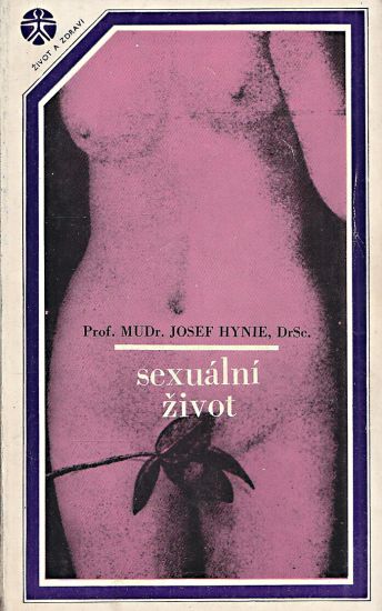 Sexualni zivot Jeho vyvoj poruchy a hygiena - Hynie Josef | antikvariat - detail knihy