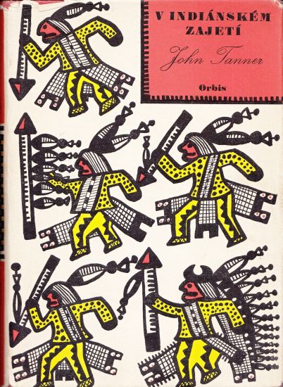 V indianskem zajeti  Zivot a pribehy Johna Tannera - James Edwin zapsal dle vypraveni Johna Tannera | antikvariat - detail knihy