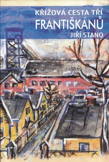 Krizova cesta tri Frantiskanu - Stano Jiri PODPIS AUTORA | antikvariat - detail knihy