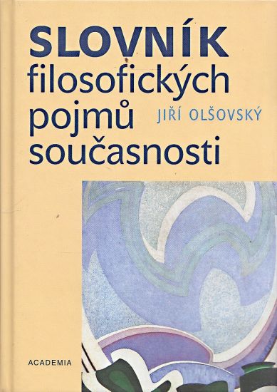 Slovnik filosofickych pojmu soucasnosti - Olsovsky Jiri | antikvariat - detail knihy