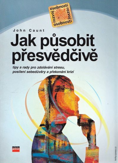 Jak pusobit presvedcive - Caunt John | antikvariat - detail knihy