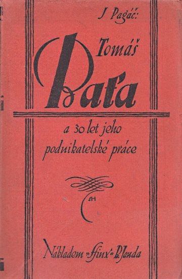 Tomas Bata a 30 let jeho podnikatelske prace - Pagac Jaroslav  sestavil | antikvariat - detail knihy