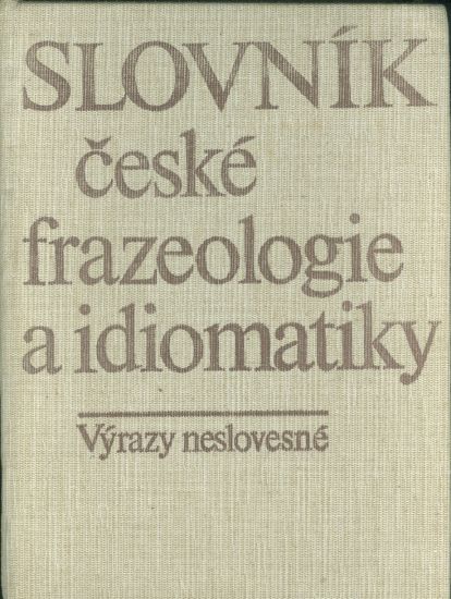 Slovnik ceske frazeologie a idiomatiky  Vyrazy neslovesne | antikvariat - detail knihy