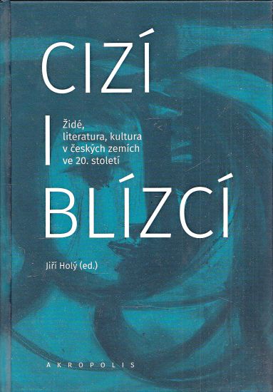 Cizi i blizci  Zide literatura kultura v ceskych zemich ve 20 stoleti - Holy Jiri ed | antikvariat - detail knihy