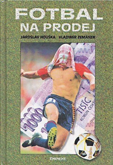 Fotbal na prodej - Houska Jaroslav Zemanek Vladimir | antikvariat - detail knihy