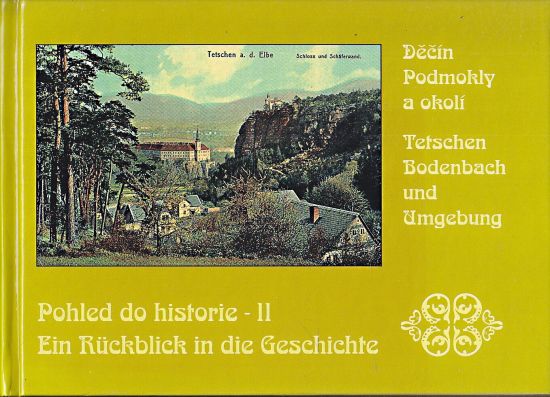 Pohled do historie II  Decin Podmokly a okoli  Ein Ruckblick in die Geschichte  Tetschen Bodenbach und Umgebung - Joza Petr | antikvariat - detail knihy