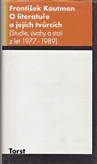 O literature a jejich tvurcich  studie uvahy a stati z let 19771989 - Kautman Frantisek | antikvariat - detail knihy