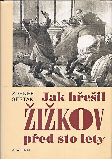 Jak hresil Zizkov pred sto lety - Sestak Zdenek | antikvariat - detail knihy