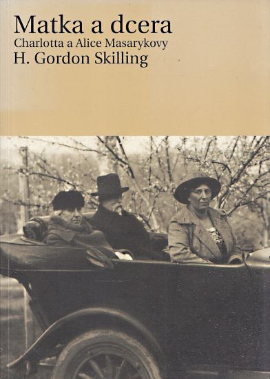 Matka a dcera Charlotta a Alice Masarykovy - Skilling HGordon | antikvariat - detail knihy