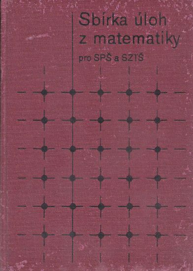 Sbirka uloh z matematiky pro SPS a SZTS - Kolektiv autoru | antikvariat - detail knihy