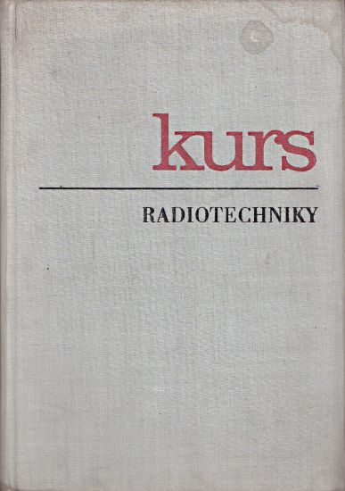 Kurs radiotechniky - Dvoracek Jaroslav a kolektiv | antikvariat - detail knihy