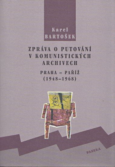Zprava o putovani v komunistickych archivech - Bartosek Karel | antikvariat - detail knihy