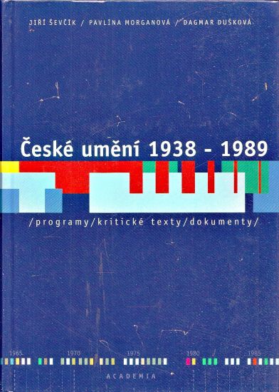 Ceske umeni 1938  1989 programy  kriticke texty  dokumenty - Sevcik Jiri Morganova Pavlina Duskova Dagmar | antikvariat - detail knihy