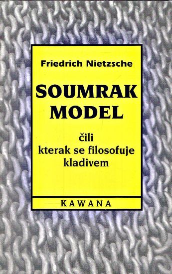 Soumrak model cili Kterak se filosofuje kladivem - Nietzsche Friedrich | antikvariat - detail knihy