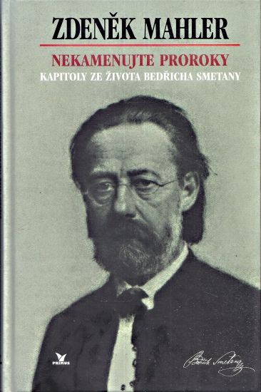 Nekamenujte proroky  Kapitoly ze zivota Bedricha Smetany - Mahler Zdenek | antikvariat - detail knihy