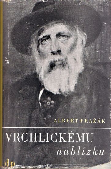 Vrchlickemu nablizku - Prazak Albert | antikvariat - detail knihy