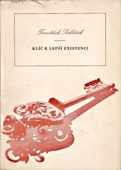 Klic k lepsi existenci pro ty kdoz veri predevsim v sebe - Sedlacek Frantisek | antikvariat - detail knihy