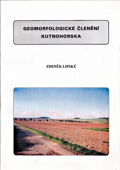 Geomorfologicke cleneni Kutnohorska - Lipsky Zdenek | antikvariat - detail knihy