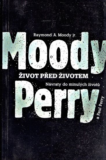Zivot pred zivotem  Navraty do minulych zivotu - Moody Raymond A jr Perry Paul | antikvariat - detail knihy