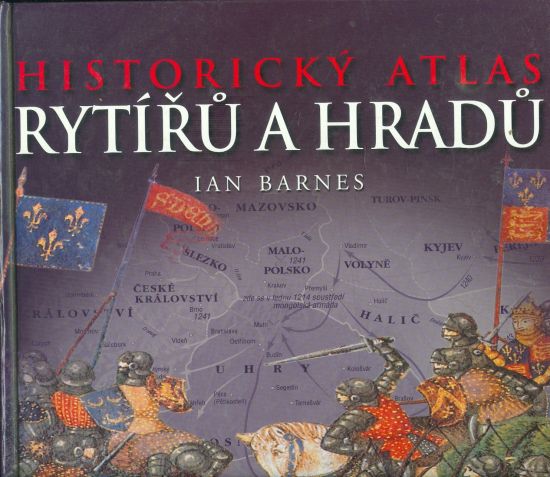 Historicky atlas rytiru a hradu - Barnes Ian | antikvariat - detail knihy