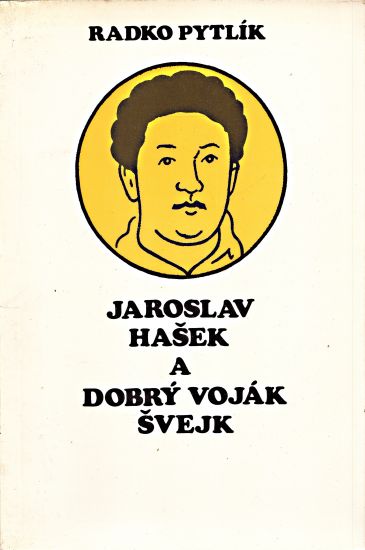 Jaroslav Hasek a Dobry vojak Svejk - Pytlik Radko | antikvariat - detail knihy