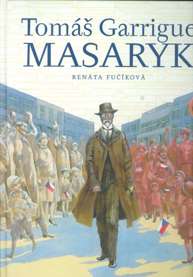 Tomas Garrigue Masaryk - Fucikova Renata | antikvariat - detail knihy
