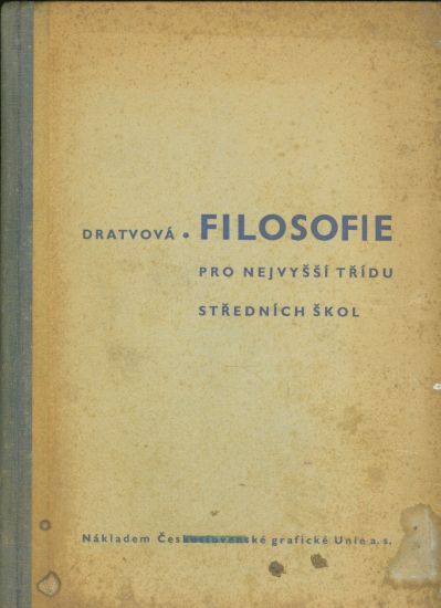 Filosofie pro nejvyssi tridu strednich skol - Dratvova A | antikvariat - detail knihy