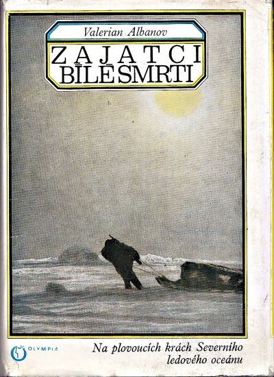 Zajatci bile smrti  Na plovoucich krach Severniho ledoveho oceanu - Albanov Valerian | antikvariat - detail knihy
