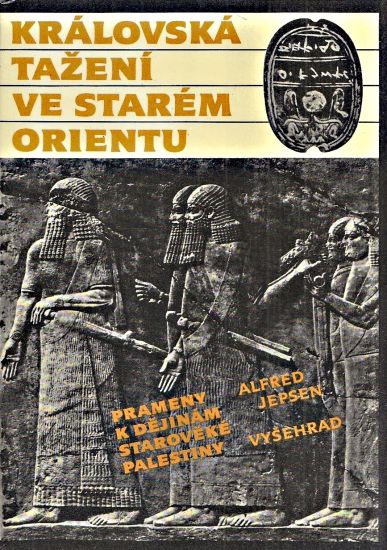 Kralovska tazeni ve starem Orientu  Prameny k dejinam staroveke Palestiny - Jepsen Alfred | antikvariat - detail knihy