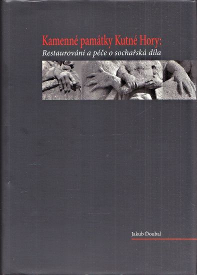 Kamenne pamatky Kutne Hory Restaurovani a pece o socharska dila - Doubal Jakub | antikvariat - detail knihy