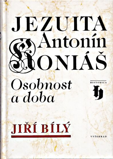 Jezuita Antonin Konias  Osobnost a doba - Bily Jiri | antikvariat - detail knihy