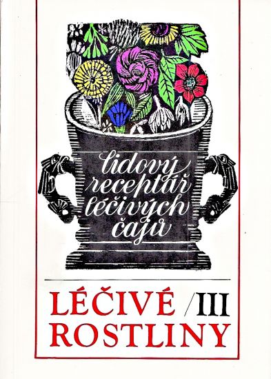 Lecive rostliny III  Lidovy receptar lecivych caju | antikvariat - detail knihy