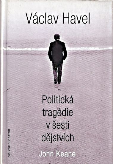 Vaclav Havel Politicka tragedie v sesti dejstvich - Keane John | antikvariat - detail knihy