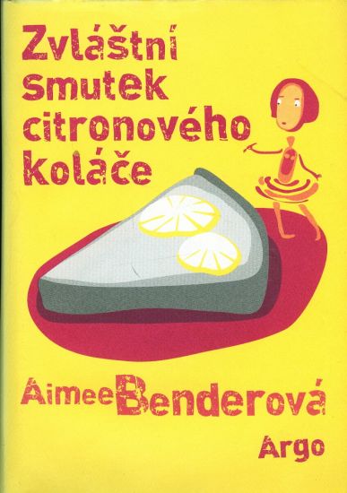 Zvlastni smutek citronoveho kolace - Benderova Aimee | antikvariat - detail knihy