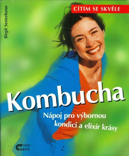 Kombucha  Napoj pro vybornou kondici a elixir krasy - Sesterhenn Birgit | antikvariat - detail knihy