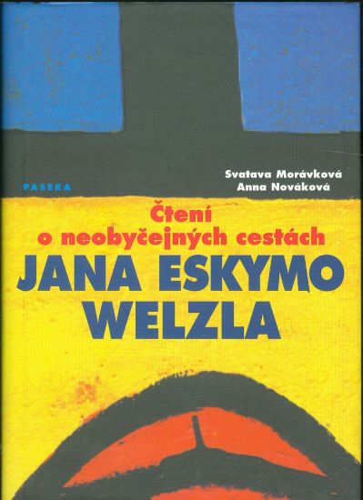 Cteni o neobycejnych cestach Jana Eskymo Welzla - Moravkova Svatava Novakova Anna | antikvariat - detail knihy